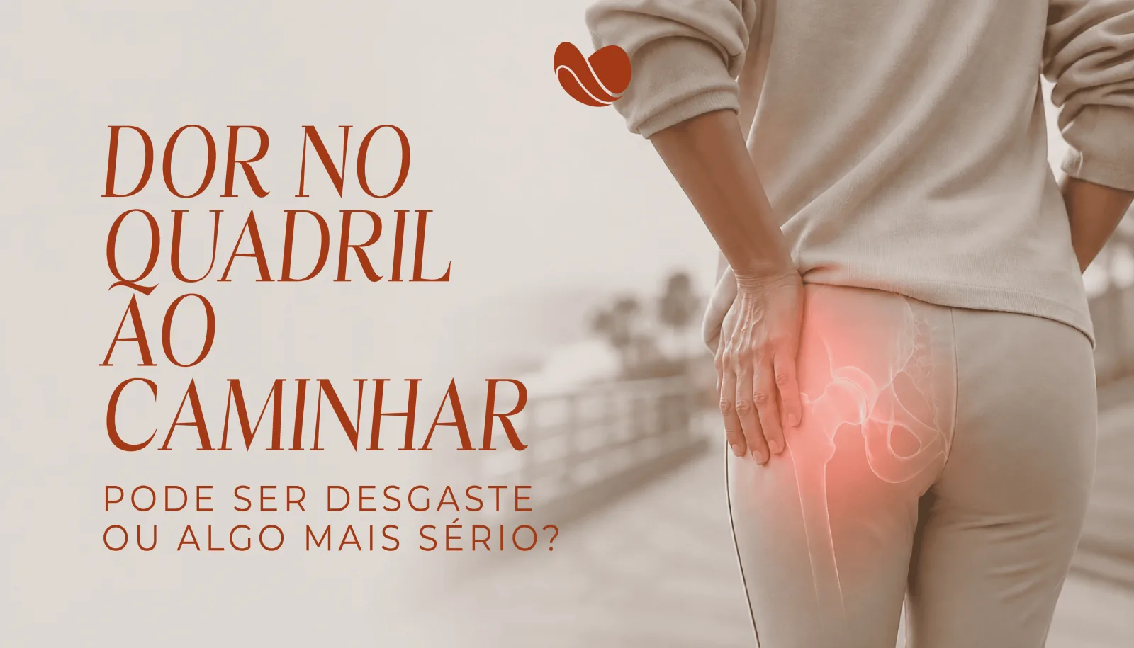 Dor no quadril ao caminhar pode ser desgaste ou algo mais sério?